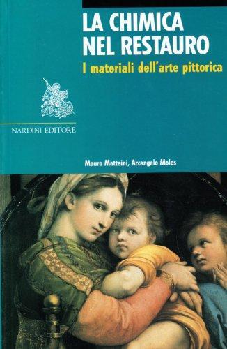 La chimica nel restauro. I materiali dell'arte pittorica. Ediz. illustrata - Mauro Matteini,Arcangelo Moles - copertina