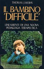 Il bambino «Difficile». Lineamenti di una nuova pedagogia terapeutica