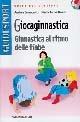 Giocaginnastica. Ginnastica al ritmo delle fiabe