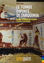 Le tombe dipinte di Tarquinia. Vicenda conservativa, restauri, tecnica di esecuzione. Ediz. illustrata