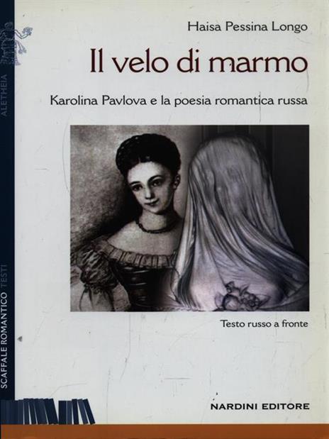 Il velo di marmo. Karolina Pavlova e la poesia romantica russa. Testo russo a fronte - Haisa Pessina Longo - 3