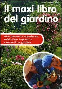 Il maxi libro del giardino. Come progettare, organizzare, suddividere, impiantare e curare il tuo giardino - Fausta Mainardi Fazio - copertina