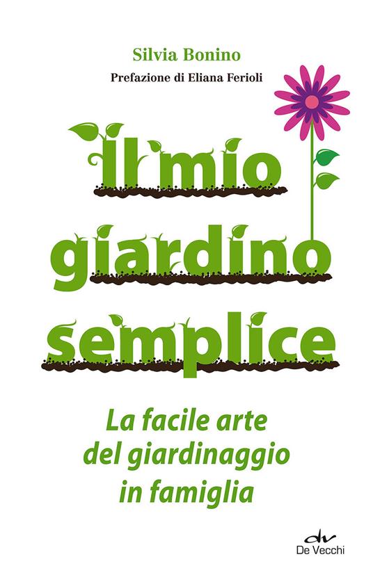 Il mio giardino semplice. La facile arte del giardinaggio in famiglia - Silvia Bonino - copertina