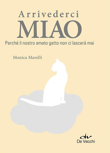 Arrivederci miao. Perché il nostro amato gatto non ci lascerà mai - Monica Marelli - copertina