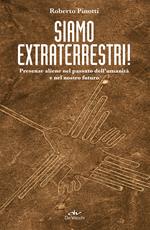 Siamo extraterrestri! Presenze aliene nel passato dell'umanità e nel nostro futuro