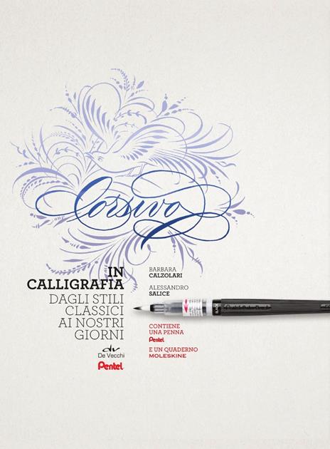 Corsivo in calligrafia. Dagli stili classici ai nostri giorni. Con 1 penna Pentel e 1 quaderno Moleskine - Barbara Calzolari,Alessandro Salice - copertina