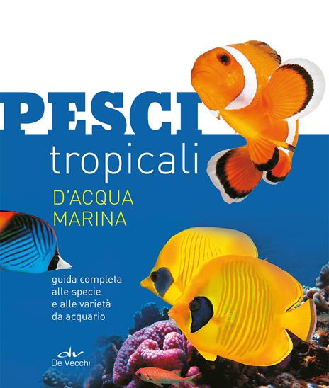 Pesci tropicali d'acqua marina. Guida completa alle specie e alle varietà da acquario. Nuova ediz. - Tristan Lougher - copertina