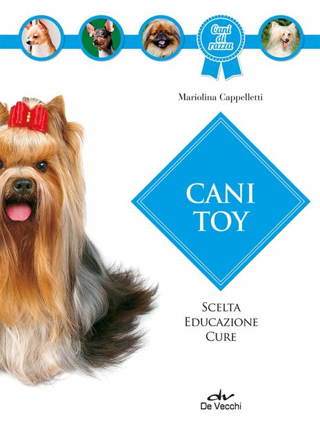 Cani toy. Scelta, educazione, cure - Mariolina Cappelletti - copertina