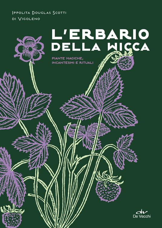 L' erbario della wicca. Piante magiche, incantesimi e rituali - Ippolita Douglas Scotti di Vigoleno - copertina