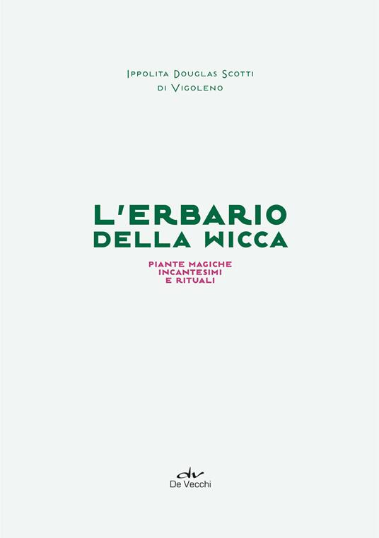 L' erbario della wicca. Piante magiche, incantesimi e rituali - Ippolita Douglas Scotti di Vigoleno - 3