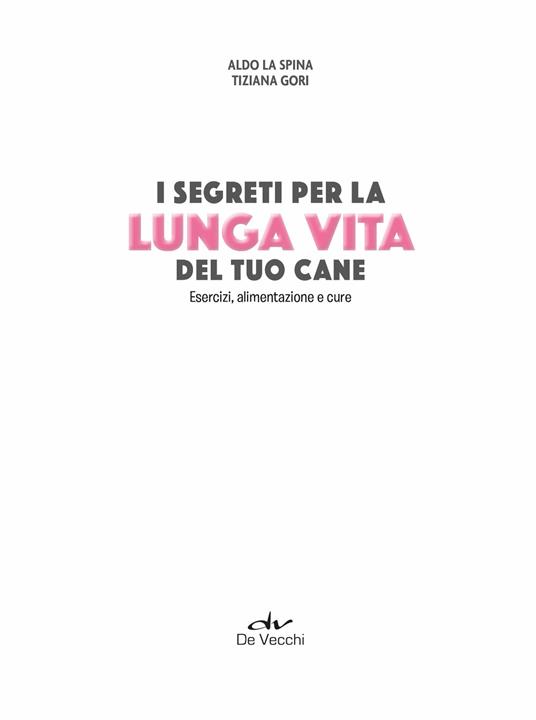 Segreti per la lunga vita del cane. Esercizi, alimentazione e cure - Aldo La Spina,Tiziana Gori - 4