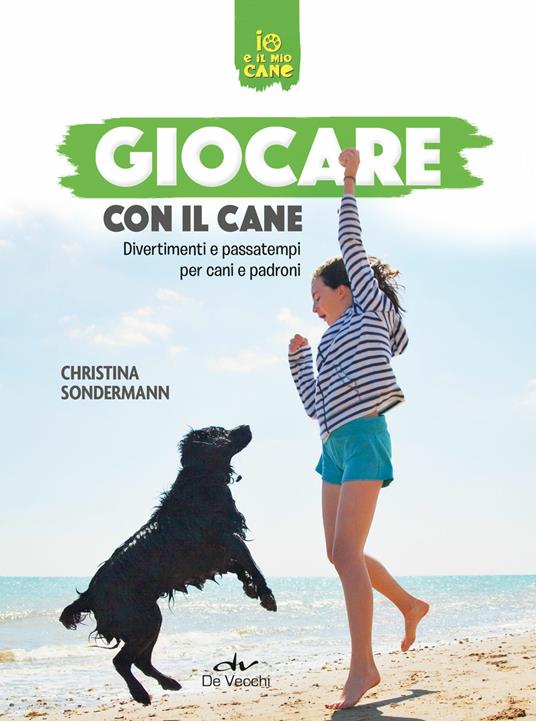 Giocare con il cane. Divertimenti e passatempi per cani e padroni - Christina Sondermann - copertina