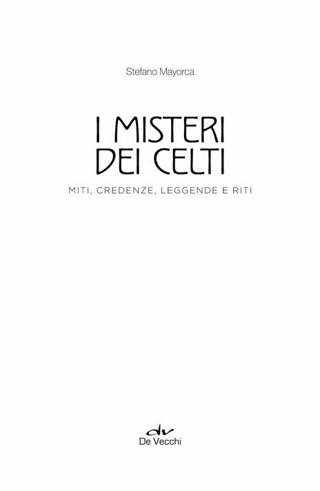 I misteri dei celti. Miti, credenze, leggende e riti - Stefano Mayorca -  Libro - De Vecchi - | laFeltrinelli