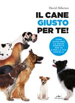 Il cane giusto per te! Come scegliere la razza perfetta per te e per la tua famiglia