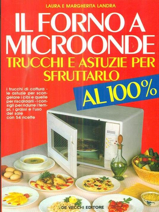 Il forno a microonde: trucchi e astuzie per sfruttarlo al 100 per cento - Laura Landra,Margherita Landra - 2