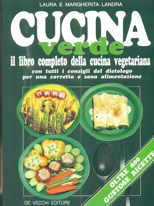 Cucina verde. Il libro completo della cucina vegetariana. Con tutti i consigli del dietologo per una corretta e sana alimentazione - Laura Landra,Margherita Landra - 3