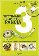 Tre settimane per eliminare la pancia. Con gli esercizi e la dieta da seguire giorno per giorno. Con DVD