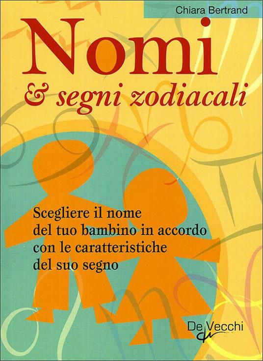 Nomi & segni zodiacali. Scegliere il nome del tuo bambino in accordo con le caratteristiche del suo segno - Chiara Bertrand - ebook