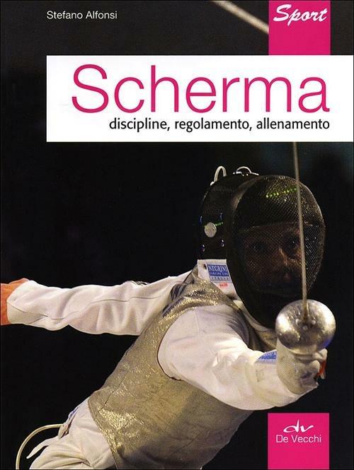 Scherma. Discipline, regolamento, allenamento - Stefano Gaetano Alfonsi - copertina