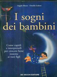 Libro I sogni dei bambini. Come capirli e interpretarli per crescere bene insieme ai tuoi figli Angelo Musso Ornella Gadoni