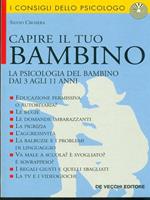 Capire il tuo bambino. La psicologia del bambino dai 3 agli 11 anni