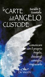 Le carte dell'angelo custode. Comunicare con il proprio angelo, chiedergli consiglio, ringraziarlo. Con 40 Carte