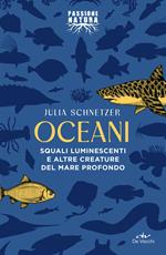 Oceani. Squali luminescenti e altre creature del mare profondo