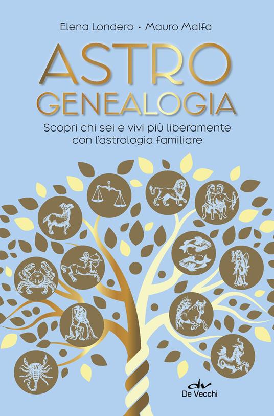 Astrogenealogia. Scopri chi sei e vivi più liberamente con l'astrologia familiare - Elena Londero,Mauro Malfa - copertina