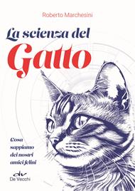 La scienza del gatto. Cosa sappiamo dei nostri amici felini