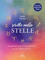 Scritto nelle stelle. Guida per trovare il lavoro della vita con l'astrologia