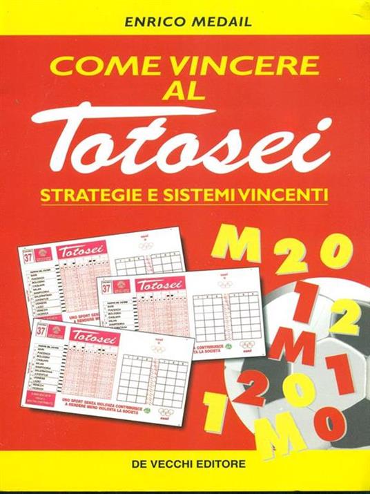 Come vincere al totosei. Strategie e sistemi vincenti - Enrico Medail - copertina