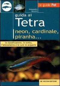 Guida ai tetra. Neon, cardinale, piranha... - Alessandro Mancini - copertina