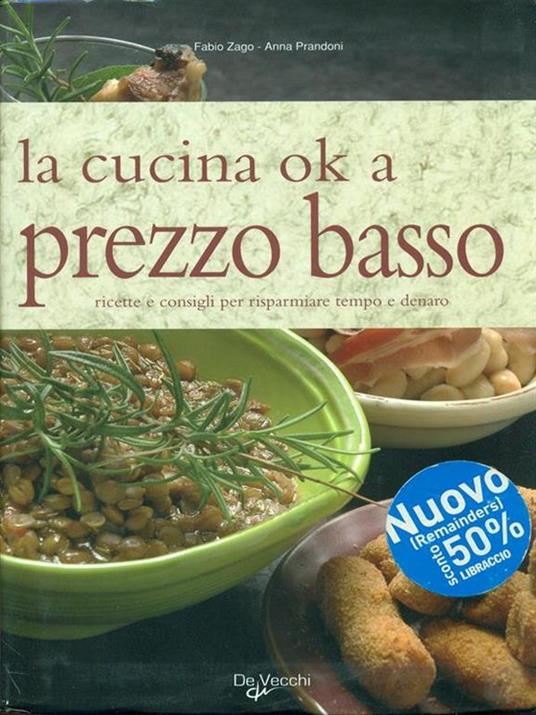 La cucina ok a prezzo basso. Ricette e consigli per risparmiare tempo e denaro - Anna Prandoni,Fabio Zago - 4