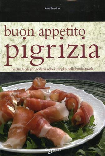 Buon appetito pigrizia. Ricette facili per godersi solo il meglio della buona tavola - Anna Prandoni - 2