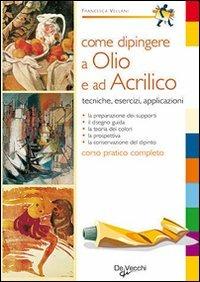 Come dipingere a olio e ad acrilico - Francesca Vellani - copertina