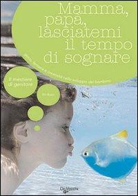 Mamma, papà, lasciatemi il tempo di sognare. Gioco, fantasia e creatività nello sviluppo del bambino - Etty Buzyn - copertina