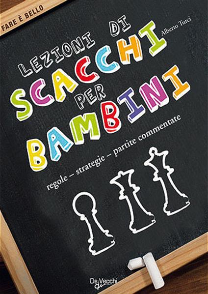 Lezioni di scacchi per bambini. Regole, strategie, partite commentate - Alberto Turci - copertina