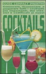 Cocktails. Conoscere, riconoscere e preparare tutti i cocktails più importanti, dai classici e codificati ai nuovi