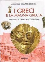 I greci e la Magna Grecia. Itinerari, scoperte, ricostruzioni