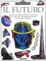 Il futuro. Alla scoperta degli straordinari cambiamenti che ci aspettano, dai progressi tecnologici ai mutamenti ambientali