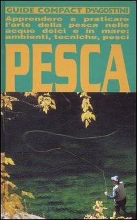 Pesca. Apprendere e praticare l'arte della pesca nelle acque dolci e in mare: ambienti, tecniche, pesci - Alfredo Caligiani - copertina