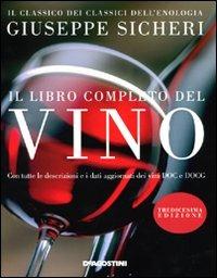 Il libro completo del vino. Con tutte le descrizioni e i dati aggiornati dei vini DOC e DOCG - Giuseppe Sicheri - copertina