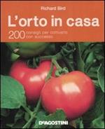 L' orto in casa. 200 consigli per coltivarlo con successo