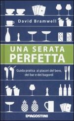 Una serata perfetta. Guida pratica ai piaceri del bere, dei bar e dei bagordi