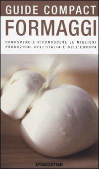 Formaggi. Conoscere e riconoscere le migliori produzioni dell'Italia e dell'Europa - Fabiano Guatteri - copertina