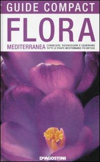 Flora mediterranea. Conoscere, riconoscere e osservare tutte le piante mediterranee più diffuse - Enrico Banfi,Francesca Consolino - 2