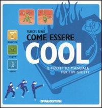 Come essere cool. Il perfetto manuale per tipi giusti - Frances Reade - copertina