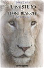 Il mistero dei leoni bianchi. I figli del Dio Sole