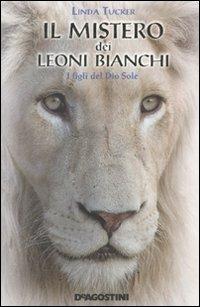 Il mistero dei leoni bianchi. I figli del Dio Sole - Linda Tucker - copertina