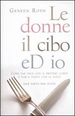 Le donne, il cibo eD IO. Come far pace con il proprio corpo e farla finita con le diete